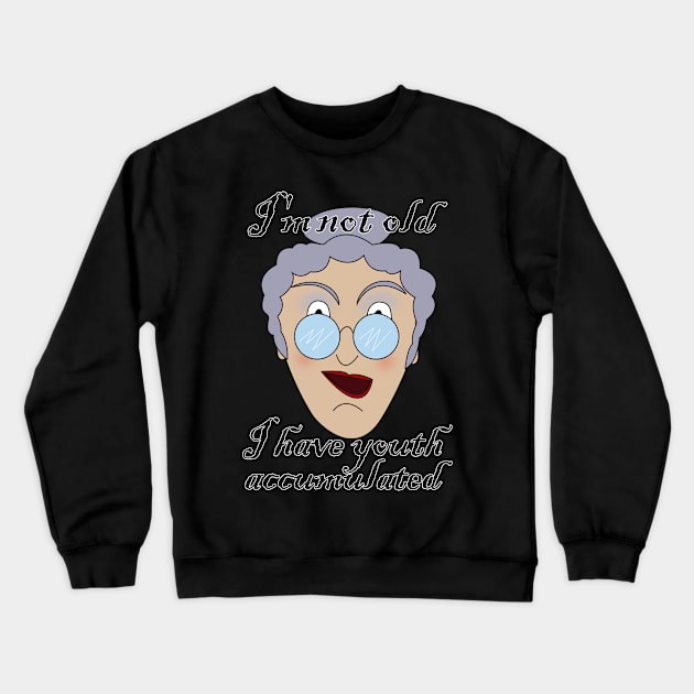 I'm not old, I have youth accumulated Crewneck Sweatshirt by Jevaz